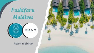 Roam Maldives Webinar: Fushifaru Maldives