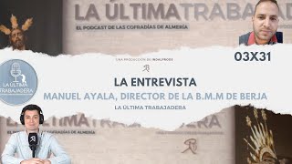 La Entrevista: Manuel Ayala, director de la B.M.M. de Berja | La Última Trabajadera | (03x31)