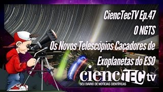 CiencTecTV Ep.47 - O NGTS - Os Novos Telescópios Caçadores de Exoplanetas do ESO