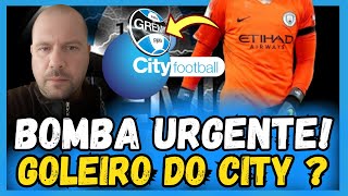 🔵⚫️⚪️ URGENTE ! Grupo do MANCHESTER CITY manda GOLEIRO pro GRÊMIO? NOTÍCIAS DO GRÊMIO HOJE