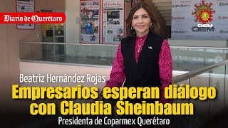 Empresarios esperan diálogo con Claudia Sheinbaum: Beatriz Hernandez, Coparmex Qro