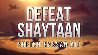 Defeat Shaytaan | Must Watch