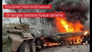 TENTARA KHUSUS UKRAINA HANCURKAN PULUHAN TANK RUSIA