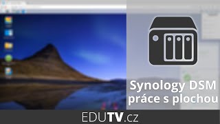 Možnosti a přizpůsobení plochy v Synology DSM | EduTV