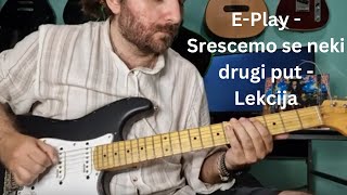 E-Play - Srešćemo se neki drugi put - Lekcija Za Gitaru - Cela Pesma ( Pesme - 06 )