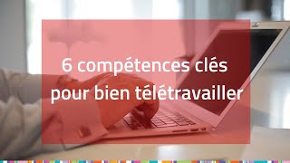 6 compétences clés pour bien télétravailler