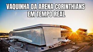 🔴 VAQUINHA DA ARENA CORINTHIANS EM TEMPO REAL 🔴