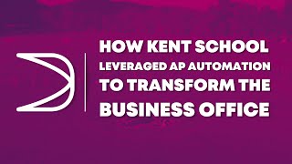 How Kent School Leveraged AP Automation to Transform the Business Office | Client Testimonial