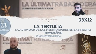 La Tertulia: La actividad de las Hermandades en la época navideña | La Última Trabajadera | 03x12