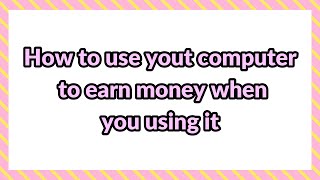 How to use your internet to earn money for you without doing anything