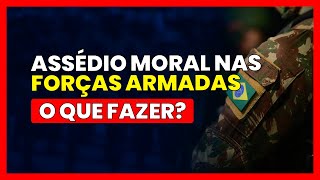 ASSÉDIO MORAL nas FORÇAS ARMADAS: O QUE FAZER?