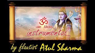 Om Namah Shivay | Flute | Mantrashakti | Mantra for Peace | By Atul Sharma