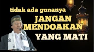 JANGAN MENDOAKAN YANG MATI - KAJIAN TAUHID -  NGAJI TASAWUF | BUYA RUSFI