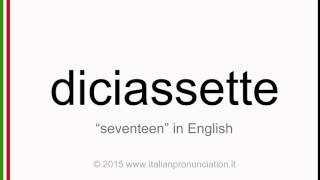 Correct italian pronunciation of diciasette, seventeen