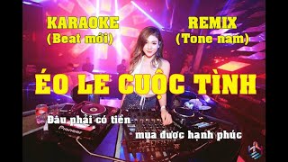 KARAOKE ÉO LE CUỘC TÌNH REMIX TONE NAM BEAT CHUẨN HD, SÔI ĐỘNG 2022