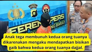 Anak tega membunuh kedua orang tuanya, mengaku mendapatkan bisikan gaib bahwa orang tuanya dajjal.