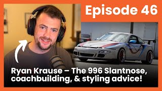 Ryan Krause of Crucible Coachwerks: 996 Slantnose, Coach Building, and more! | Episode 46