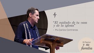 Plenaria 3/ El cuidado de tu casa y De la Iglesia (Ps. Carlos Contreras)