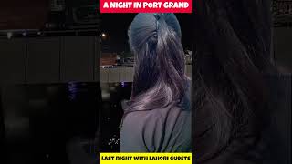 Last Night With Lahori Guests At Port Grand || @aanch News & Views ||