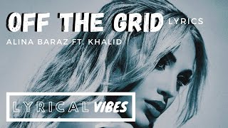 Alina Baraz- Off the Grid ft. Khalid (Lyrics)