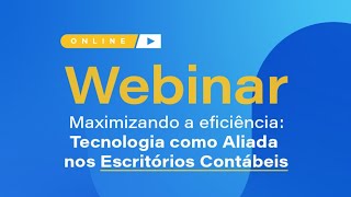 Webinar - Maximizando a eficiência: Tecnologia como Aliada os Escritórios Contábeis