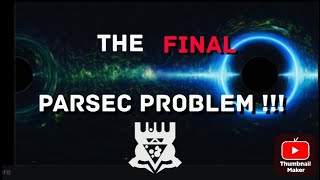 The Final Parcec Problem !!!