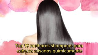 Top 10 Melhores Shampoos Para Cabelos Alisados Químicamente