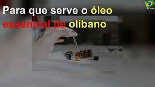 Para que serve o óleo essencial de olíbano