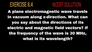 A plane electromagnetic wave travels in vacuum along z-direction. What can you say about the directi