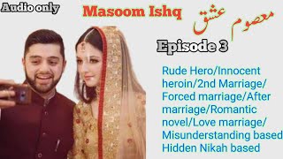 Masoom Ishq Novel | Episode 3 | Rude Hero | Hidden Nikah | Forced Marriage | Innocent heroin