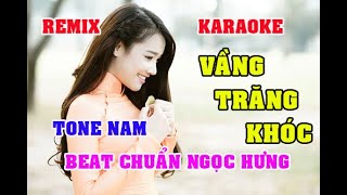 KARAOKE VẦNG TRĂNG KHÓC TONE NAM REMIX NGỌC HƯNG