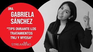 Dra. Gabriela Sánchez. Tema: Tips durante los Tratamientos TMJ y Myosa