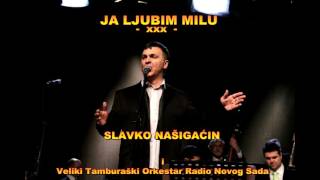 SLAVKO NAŠIGAĆIN  -  Ja Ljubim Milu