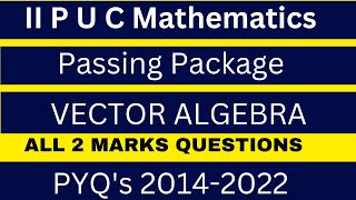 PASSING PACKAGE/II P U C /VECTOR ALGEBRA 2 MARKSPYQ'S-20142022