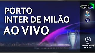 PORTO 0X0 INTER DE MILÃO - NARRAÇÃO FUTEBOL ILIMITADO (ÁUDIO) - AO VIVO