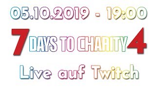 7 DAYS TO CHARITY 4 💗 💙 💚  Spendenlivestream 💛 💜 🖤  05.10.2019  19:00 UHR TWITCH