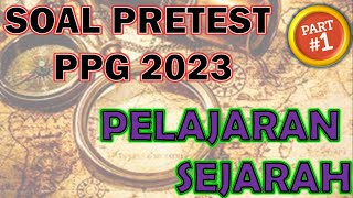 SOAL PRETEST PPG TAHUN 2023 " KHUSUS GURU  SEJARAH " PART 1