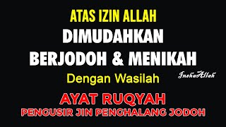 AYAT RUQYAH MUSTAJAB !! Pengusir Jin Penghalang Jodoh. Permudah Berjodoh dan Menikah