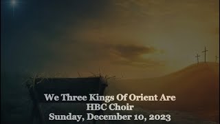 We Three Kings Of Orient Are - HBC Choir - 12/10/23