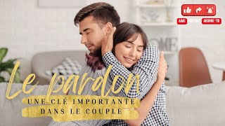 RTA - Le pardon, une clé importante dans le couple - Mickaëlle