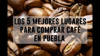 Los 5 Mejores Lugares Para comprar buen café en Puebla