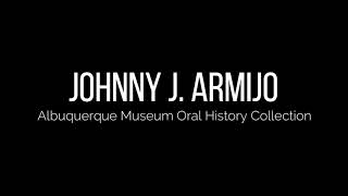 Johnny J Armijo Oral History