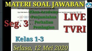 Materi Soal Jawaban live TVRI 12 Mei 2020 kelas 1-3 KhanAcademy Penjumlahan, Perkalian,PembagianSeg3