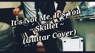 It's Not Me, It's You - Skillet  (Guitar Cover)