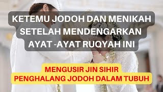 BERTEMU JODOH & MENIKAH SETELAH MENDENGAR KAN AYAT RUQYAH INI, RUQYAH JODOH DAN SIHIR