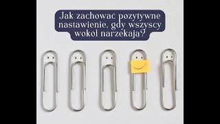 Jak zachować pozytywne nastawienie, gdy wszyscy wokół narzekają?