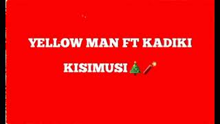 KISIMUSI - YELLOW MAN FT KADIKI