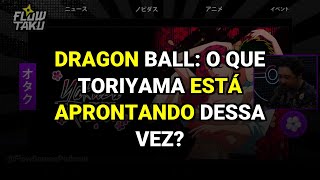 Dragon Ball: O que Toriyama está aprontando dessa vez?