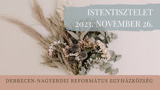 Istentisztelet 2023. 11.26. Debrecen-Nagyerdei Református Egyházközség