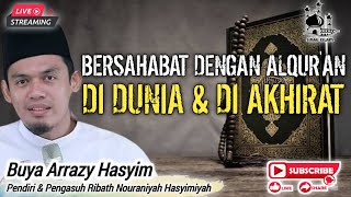 BERSAHABAT DENGAN ALQUR'AN DIDUNIA & AKHIRAT ❗️BUYA ARRAZY HASYIM